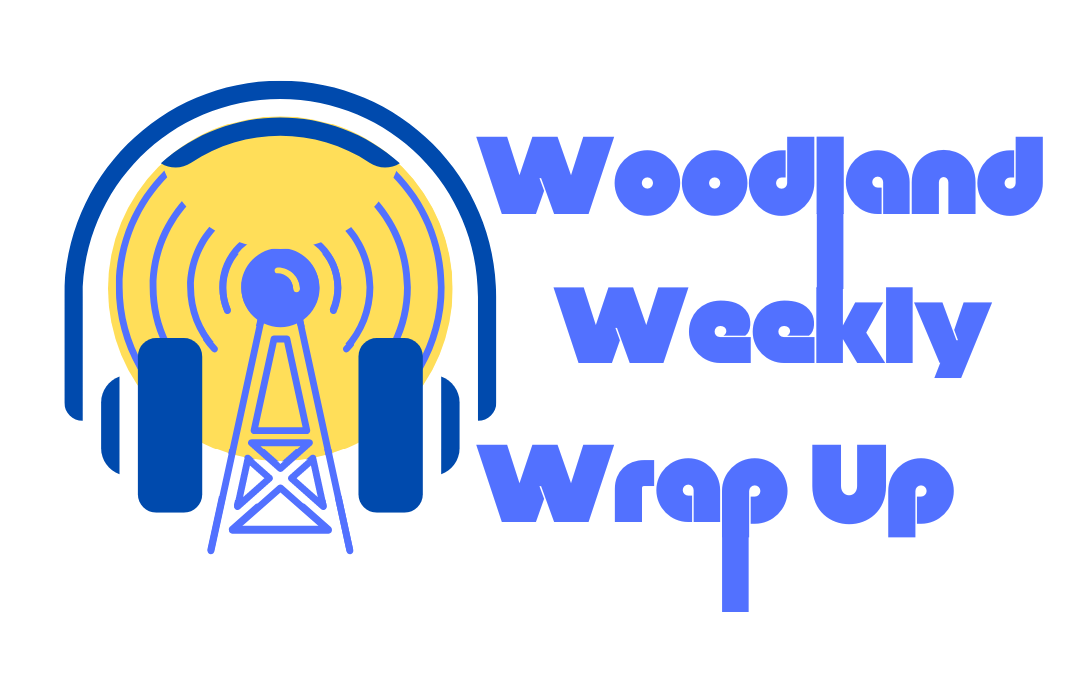 PODCAST: Woodland Weekly Wrap Up